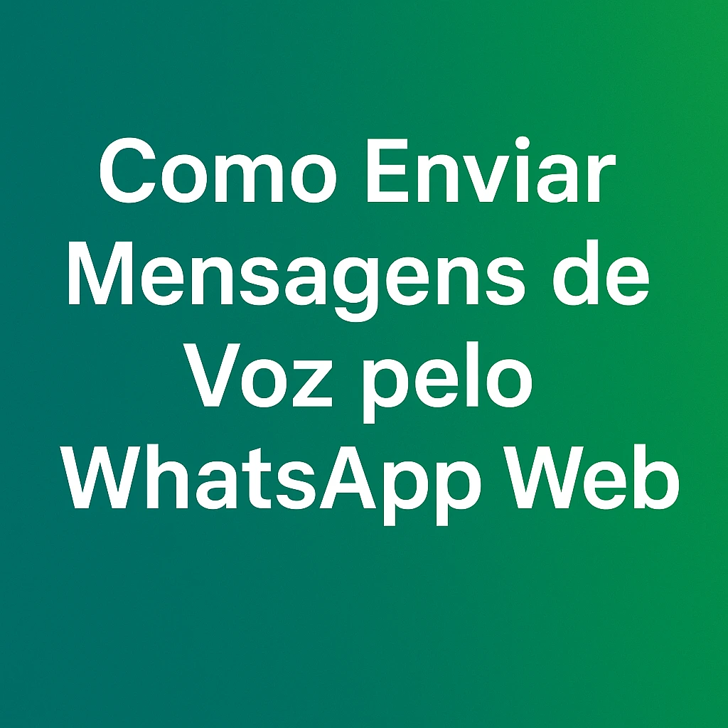 Como Enviar Mensagens de Voz pelo WhatsApp Web