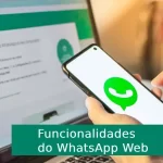 8 Funcionalidades do WhatsApp Web